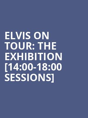 Elvis on Tour%3A The Exhibition %5B14%3A00-18%3A00 Sessions%5D at O2 Arena
